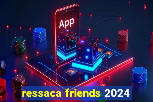 ressaca friends 2024